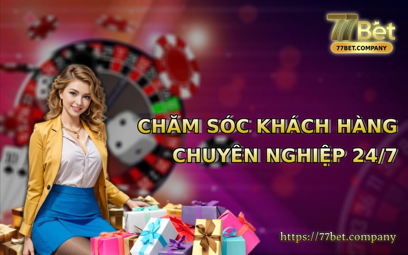 77bet cham soc khach hang chuyen nghiep 24 7